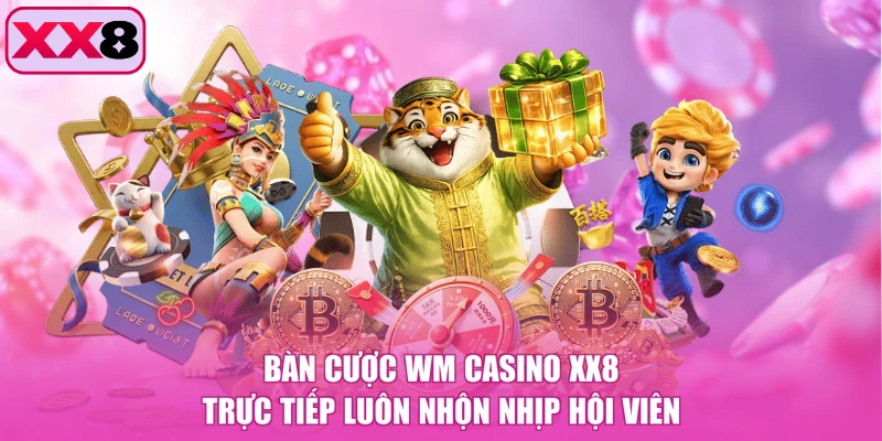 Bàn cược WM Casino XX8 trực tiếp luôn nhộn nhịp hội viên