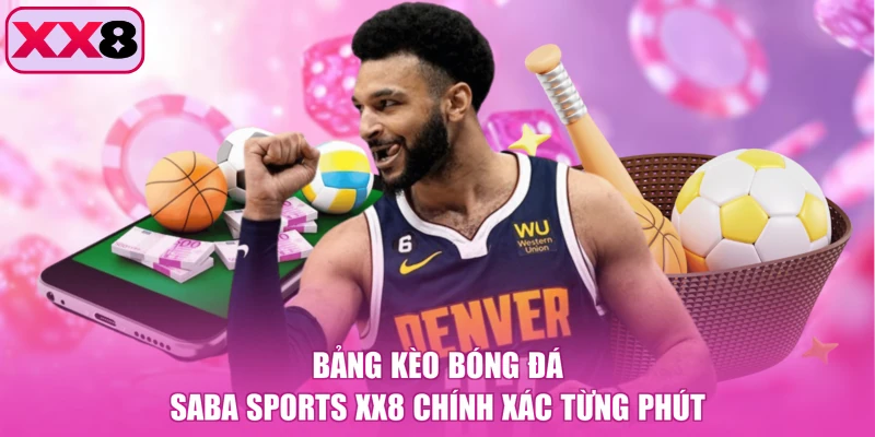 Bảng kèo bóng đá Saba Sports XX8 chính xác từng phút