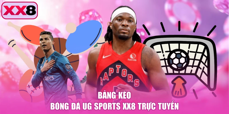 Bảng kèo bóng đá UG Sports XX8 trực tuyến