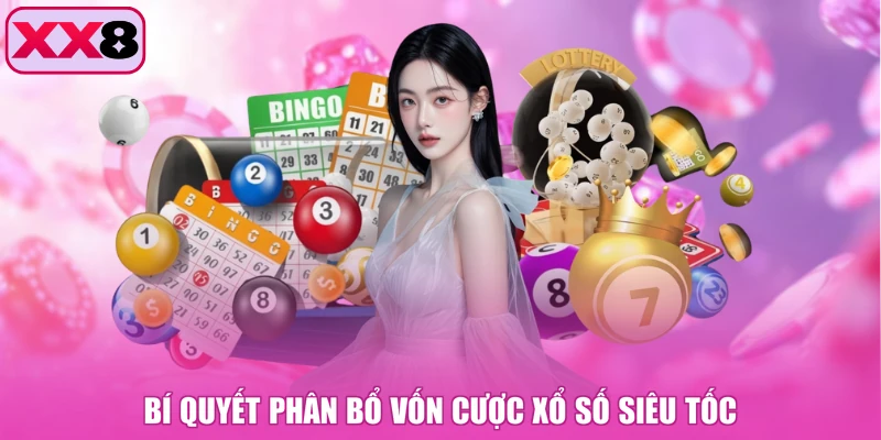 Bí quyết phân bổ vốn cược xổ số siêu tốc