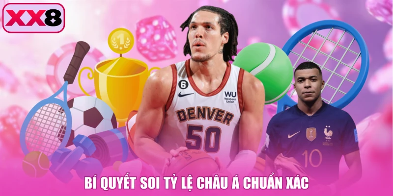 Bí quyết soi tỷ lệ châu Á chuẩn xác