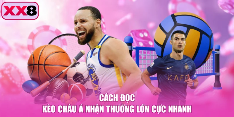 Cách đọc kèo châu Á nhận thưởng lớn cực nhanh