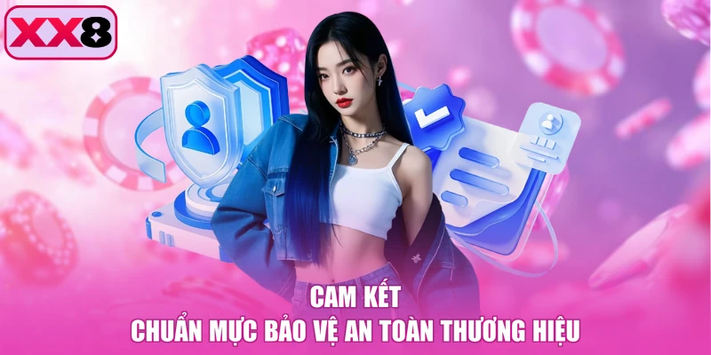 Cam kết chuẩn mực bảo vệ an toàn thương hiệu