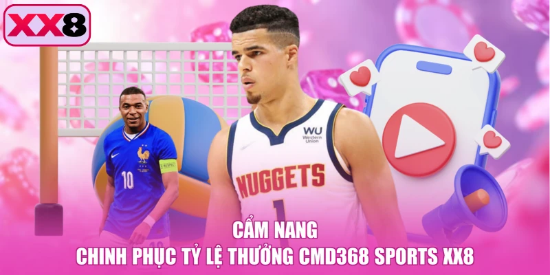 Cẩm nang chinh phục tỷ lệ thưởng CMD368 Sports XX8