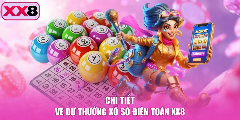 Chi tiết vé dự thưởng xổ số điện toán XX8