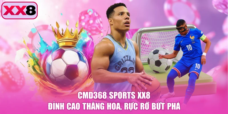 CMD368 Sports XX8 - Đỉnh Cao Thăng Hoa, Rực Rỡ Bứt Phá