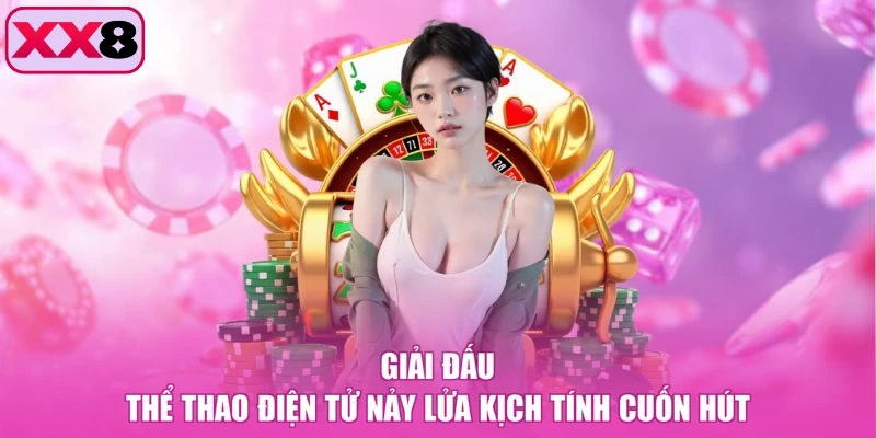 Giải đấu thể thao điện tử nảy lửa kịch tính cuốn hút