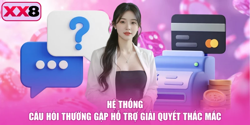 Hệ thống câu hỏi thường gặp hỗ trợ giải quyết thắc mắc