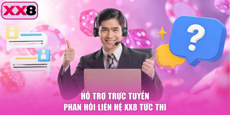 Hỗ trợ trực tuyến phản hồi liên hệ XX8 tức thì