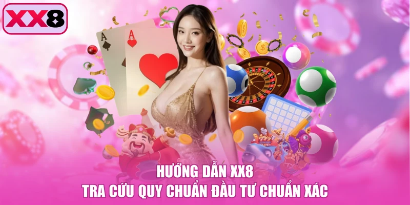 Hướng dẫn XX8 tra cứu quy chuẩn đầu tư chuẩn xác