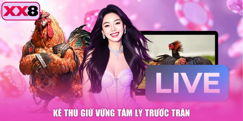 Kê thủ giữ vững tâm lý trước trận