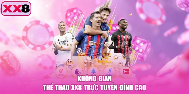 Không gian thể thao XX8 trực tuyến đỉnh cao