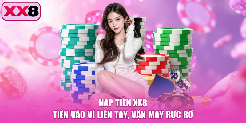 Nạp Tiền XX8 - Tiền Vào Ví Liền Tay, Vận May Rực Rỡ