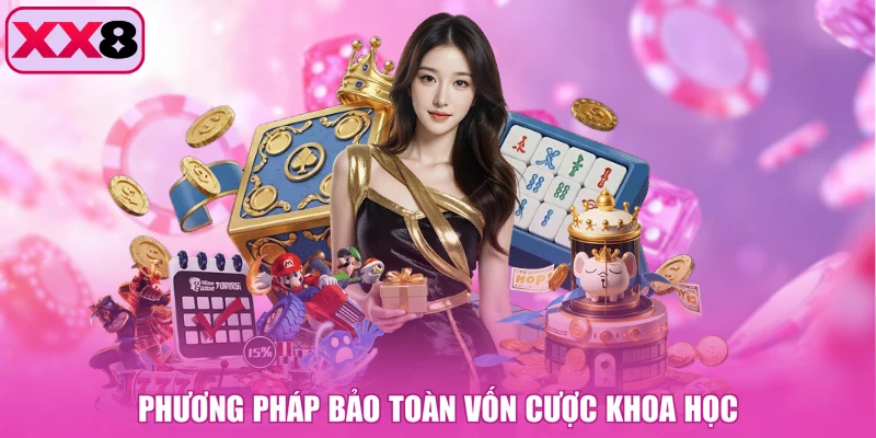 Phương pháp bảo toàn vốn cược khoa học