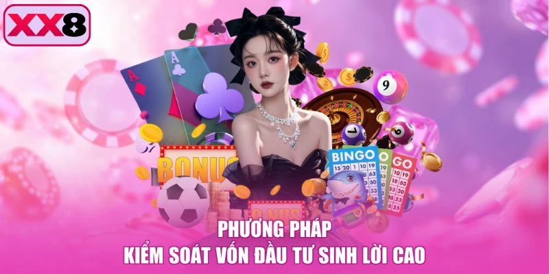 Phương pháp kiểm soát vốn đầu tư sinh lời cao
