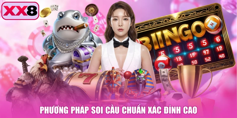 Phương pháp soi cầu chuẩn xác đỉnh cao