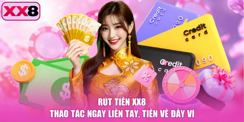 Rút Tiền XX8 - Thao Tác Ngay Liền Tay, Tiền Về Đầy Ví