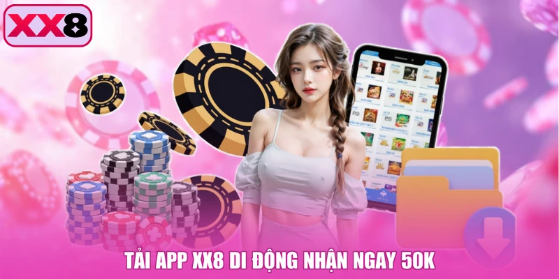 Tải app XX8 di động nhận ngay 50k