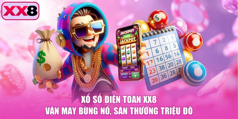 Xổ số điện toán XX8 - Vận May Bùng Nổ, Săn Thưởng Triệu Đô